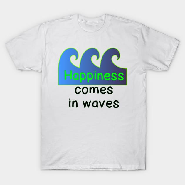 Happiness Comes in Waves T-Shirt by LisaLiza